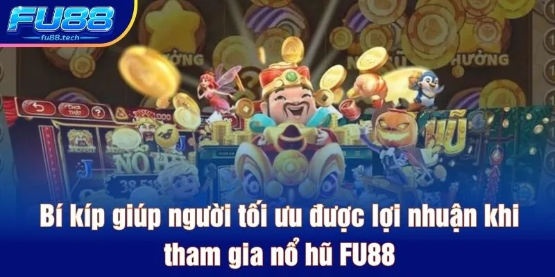 Bí kíp giúp người tối ưu được lợi nhuận khi tham gia nổ hũ FU88