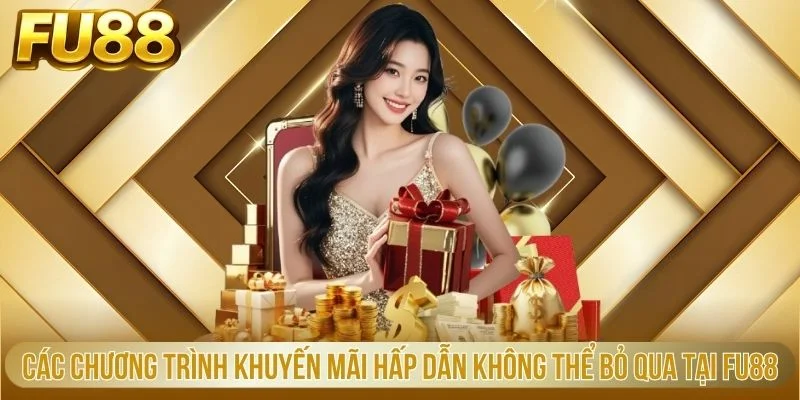 Các chương trình khuyến mãi hấp dẫn không thể bỏ qua tại Fu88