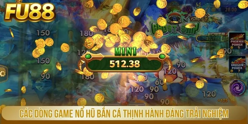 Các dòng game nổ hũ bắn cá thịnh hành đáng trải nghiệm