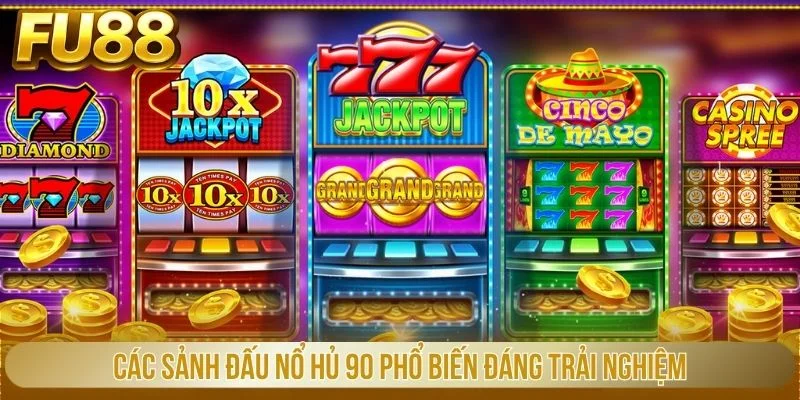 Các sảnh đấu nổ hũ 90 phổ biến đáng trải nghiệm