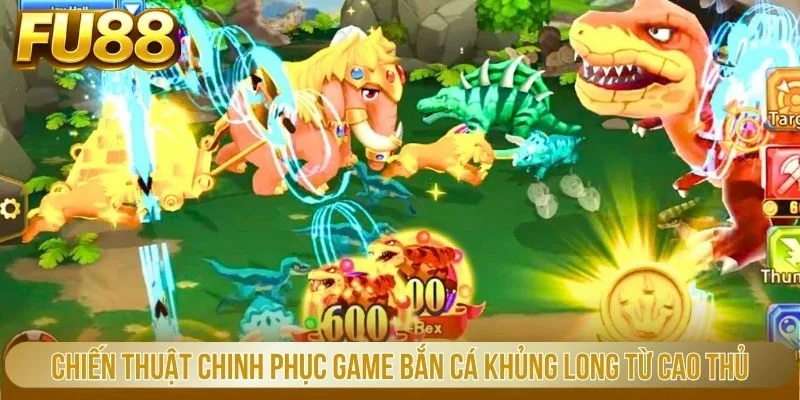 Chiến thuật chinh phục game bắn cá khủng long từ cao thủ