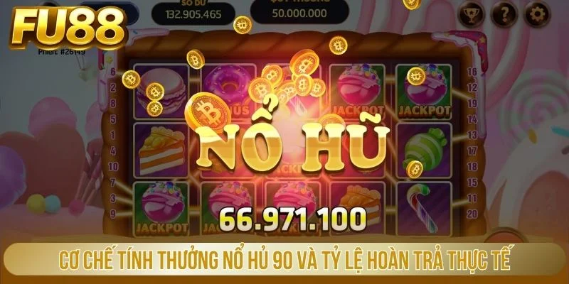 Cơ chế tính thưởng nổ hũ 90 và tỷ lệ hoàn trả thực tế