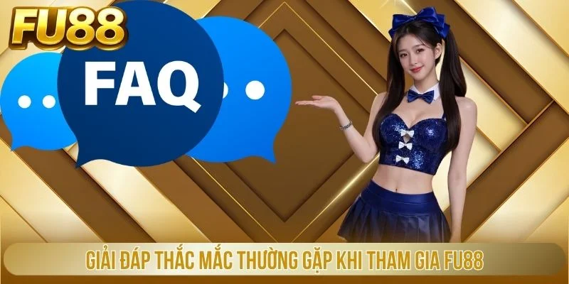 Giải đáp thắc mắc thường gặp khi tham gia Fu88