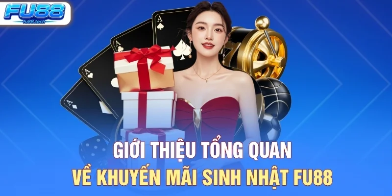 Giới thiệu tổng quan về khuyến mãi sinh nhật FU88