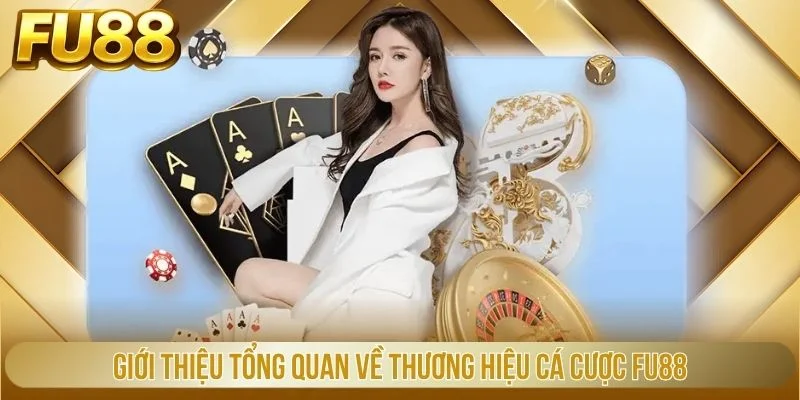 Giới thiệu tổng quan về thương hiệu cá cược Fu88