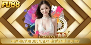 Khám Phá Sảnh Cược AE Sexy Hấp Dẫn Nhất Hiện Nay