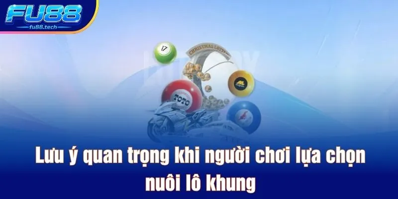Lưu ý quan trọng khi người chơi lựa chọn nuôi lô khung