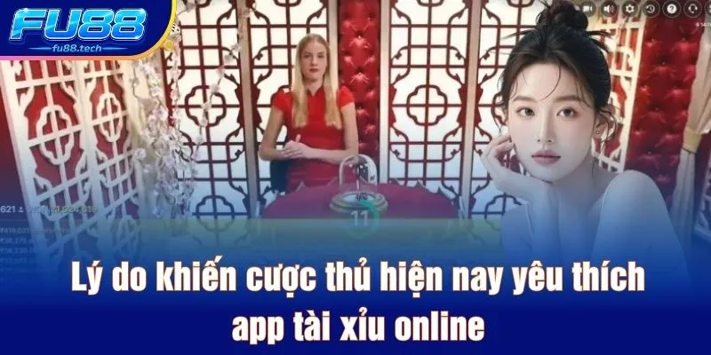Lý do khiến cược thủ hiện nay yêu thích app tài xỉu online