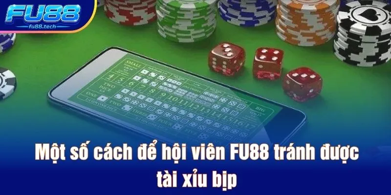 Một số cách để hội viên FU88 tránh được tài xỉu bịp