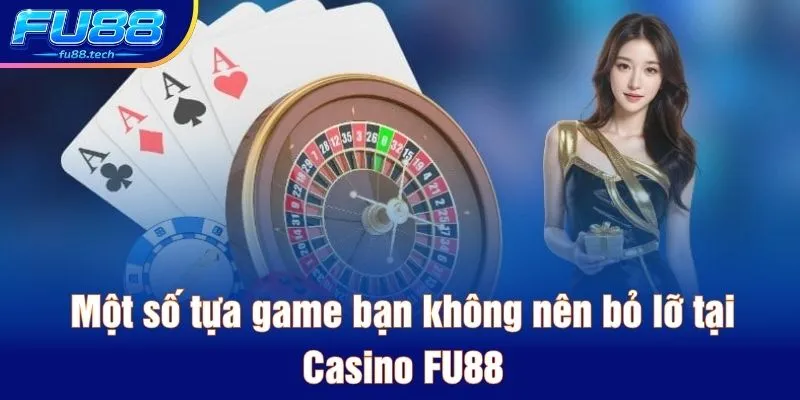 Một số tựa game bạn không nên bỏ lỡ tại Casino FU88