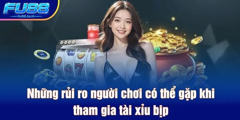 Những rủi ro người chơi có thể gặp khi tham gia tài xỉu bịp