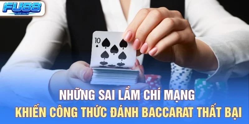 Những Sai Lầm Chí Mạng Khiến Công Thức Đánh Baccarat Thất Bại