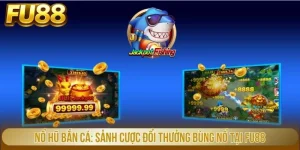 Nổ Hũ Bắn Cá - Sảnh Cược Đổi Thưởng Bùng Nổ Tại Fu88