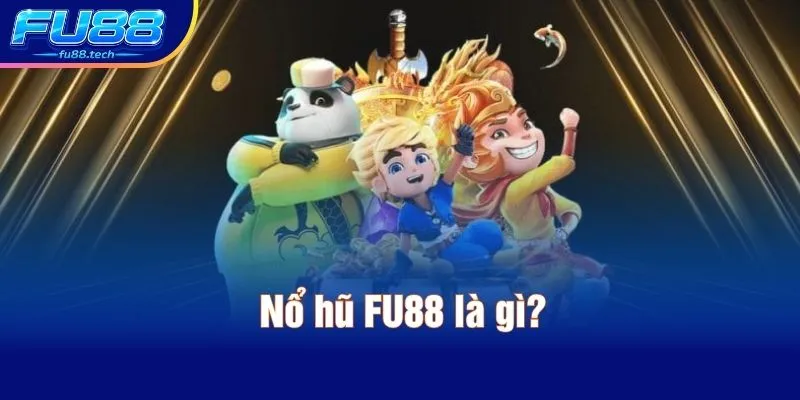 Nổ hũ FU88 là gì?