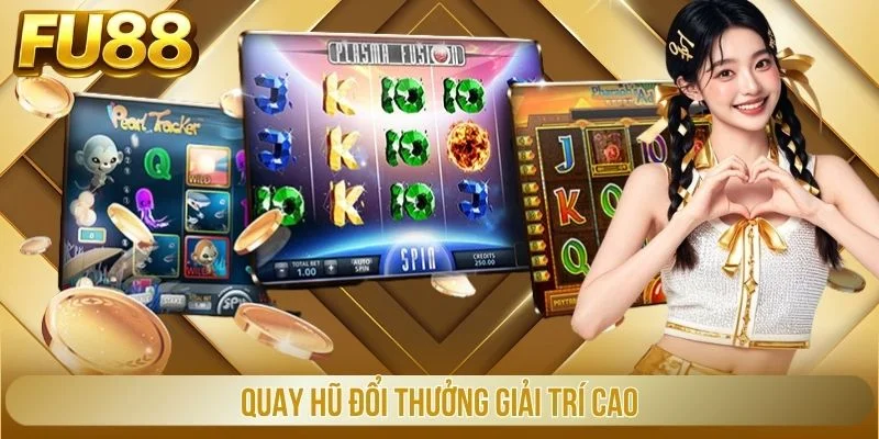 Quay hũ đổi thưởng giải trí cao