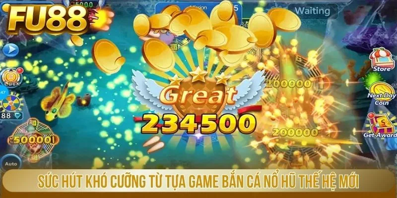 Sức hút khó cưỡng từ tựa game bắn cá nổ hũ thế hệ mới