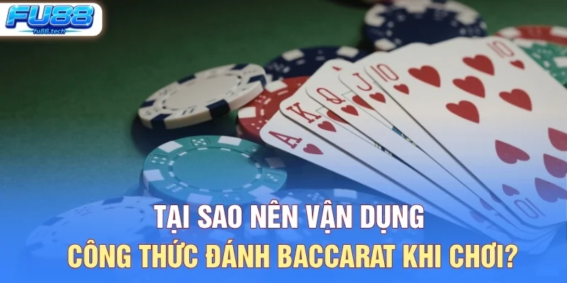 Tại Sao Nên Vận Dụng Công Thức Đánh Baccarat Khi Chơi?