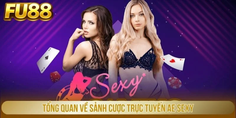 Tổng quan về sảnh cược trực tuyến AE Sexy